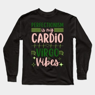 Funny Virgo Zodiac Sign - Perfectionism is my cardio, Virgo Vibes Long Sleeve T-Shirt